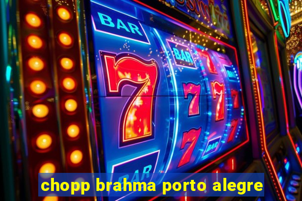 chopp brahma porto alegre